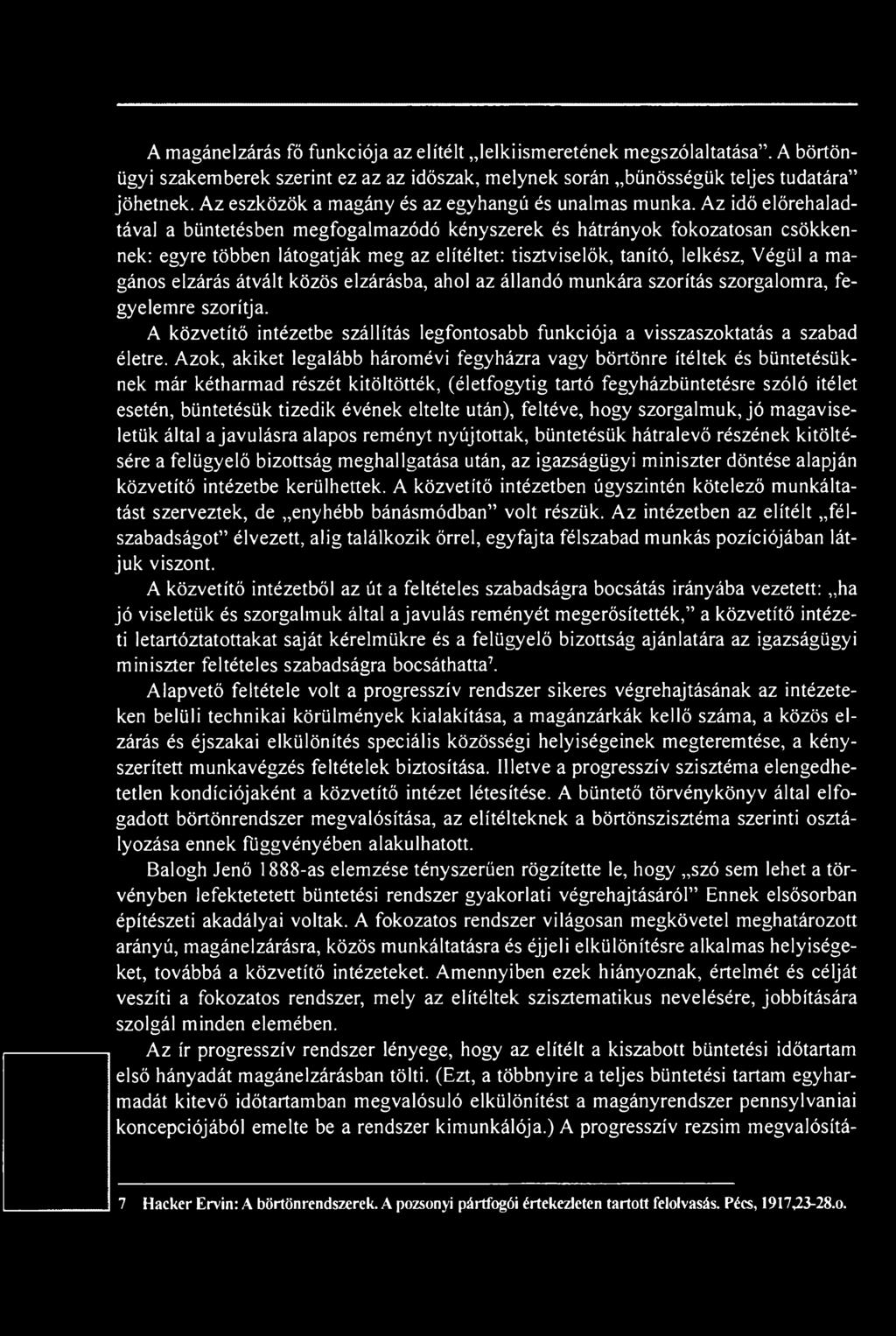 Az idő előrehaladtával a büntetésben megfogalmazódó kényszerek és hátrányok fokozatosan csökkennek: egyre többen látogatják meg az elítéltet: tisztviselők, tanító, lelkész, Végül a magános elzárás