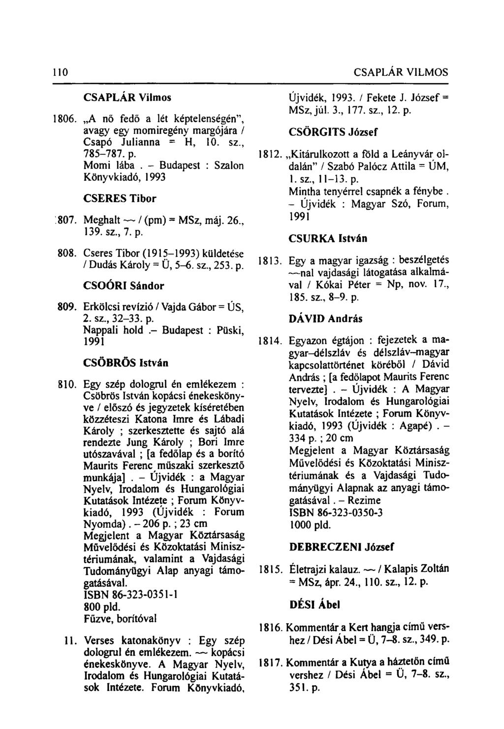 110 CSAPLÁR VILMOS CSAPLÁR Vilmos 1806. A nő fedő a lét képtelenségén", avagy egy momiregény margójára / Csapó Julianna = H, 10. sz, 785-787. p. Momi lába.