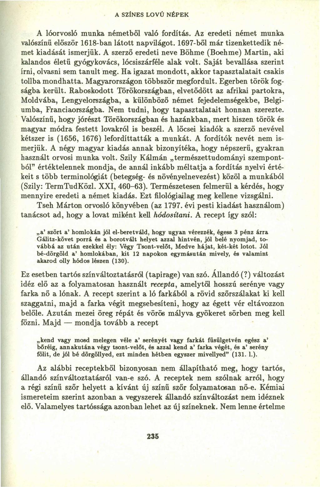 A SZiNES LOVÚ NÉPEK A lóorvosló munka németből való fordítás. Az eredeti német munka valószínű először 1618-ban látott napvilágot. 1697-001 már tizenkettedik német kiadását ismerjük.