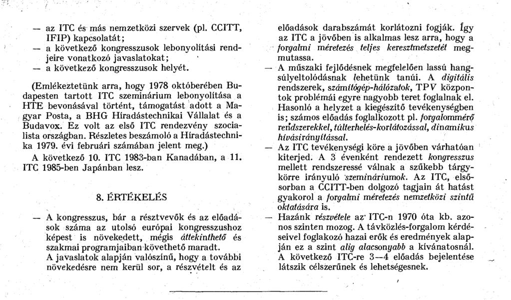 az ITC és más nemzetközi szervek (pl. CCITT, IFIP) kapcsolatát; a következő kongresszusok lebonyolítási rendjeire vonatkozó javaslatokat; a következő kongresszusok helyét.