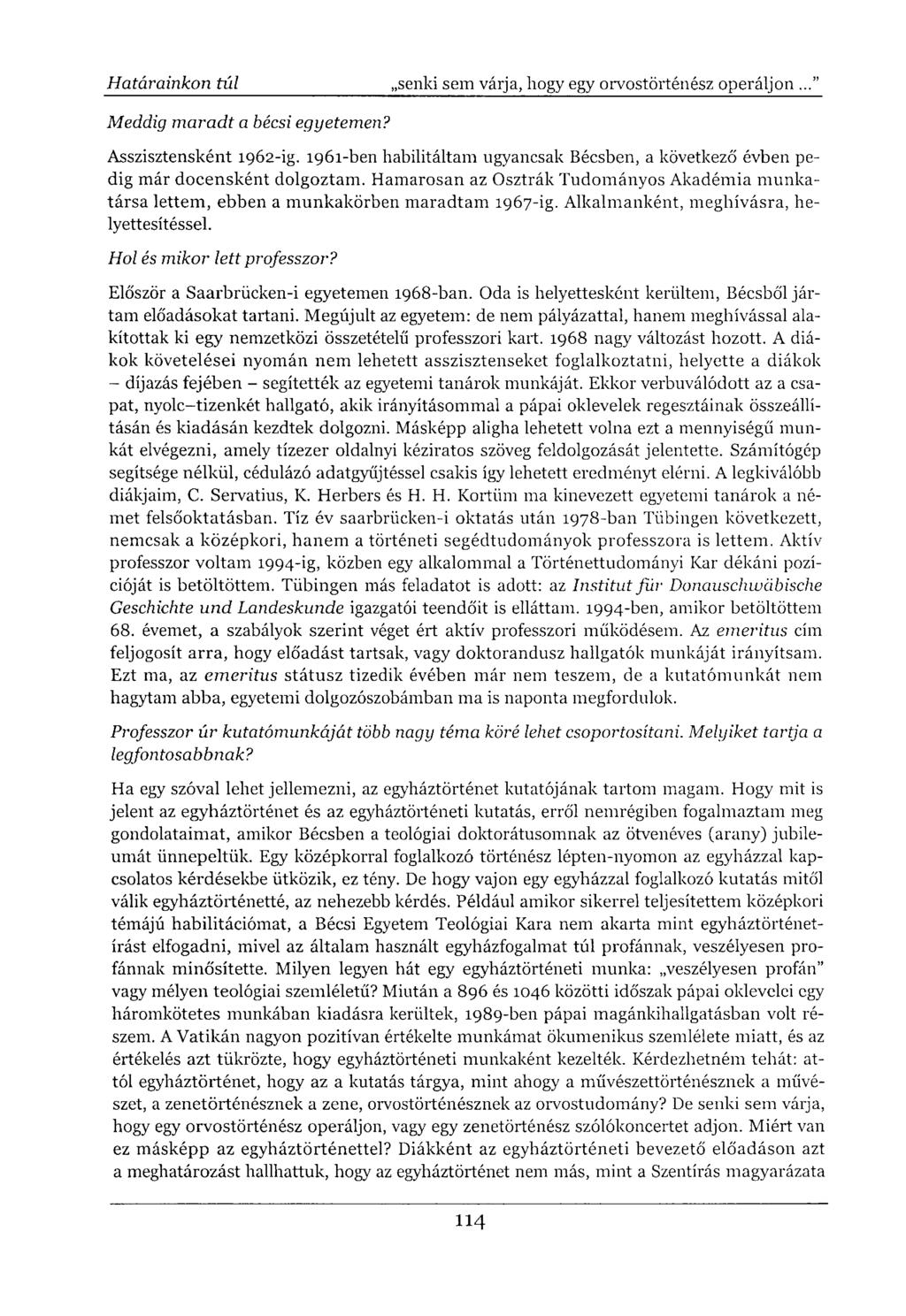 Meddig maradt a bécsi egyetemen? Asszisztensként 1962-ig. 1961-ben habilitáltam ugyancsak Bécsben, a következő évben pedig már docensként dolgoztam.