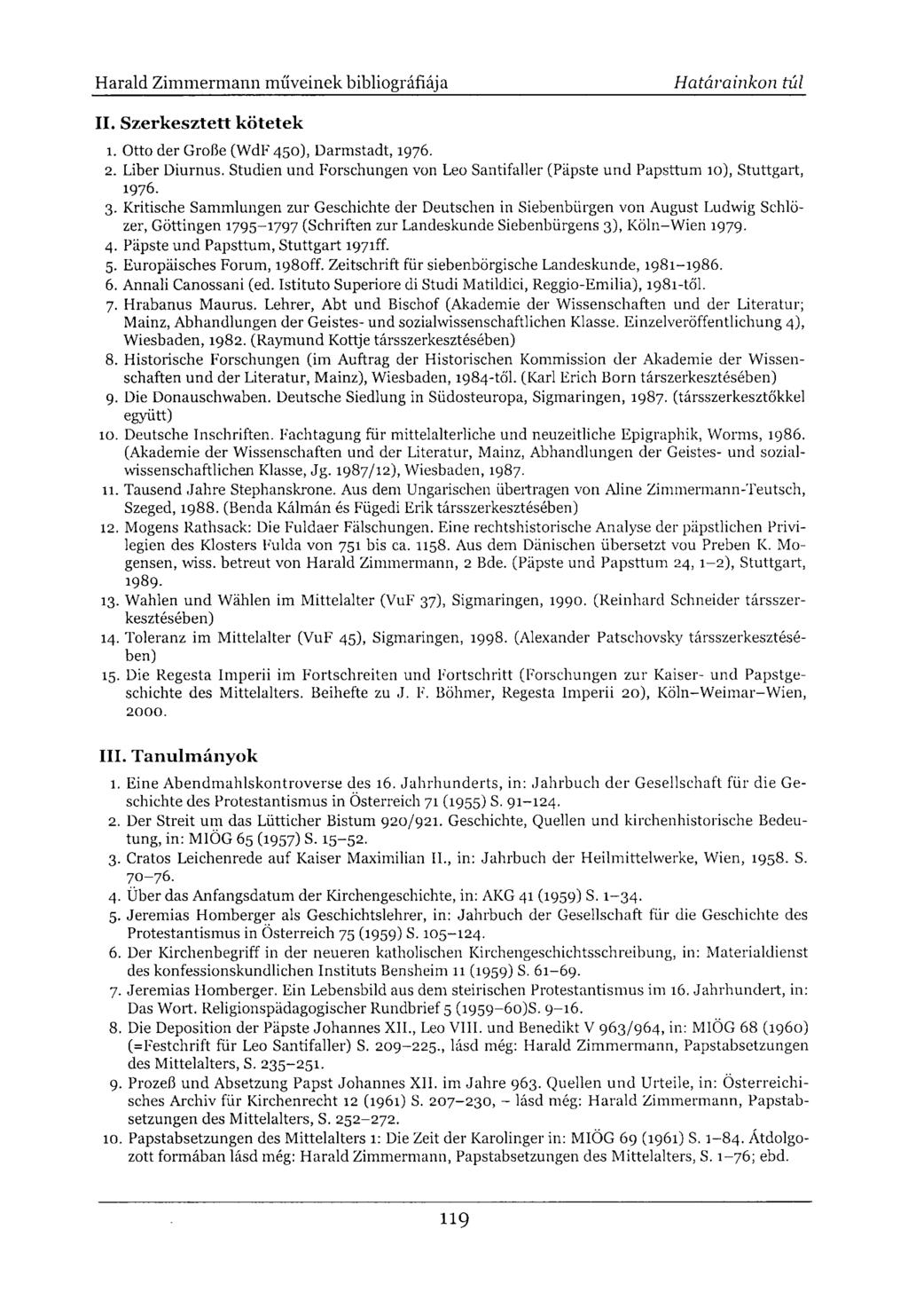 II. Szerkesztett kötetek 1. Otto der Große (WdF 450), Darmstadt, 1976. 2. Liber Diurnus. Studien und Forschungen von Leo Santifaller (Päpste und Papsttum 10), Stuttgart, 1976. 3.