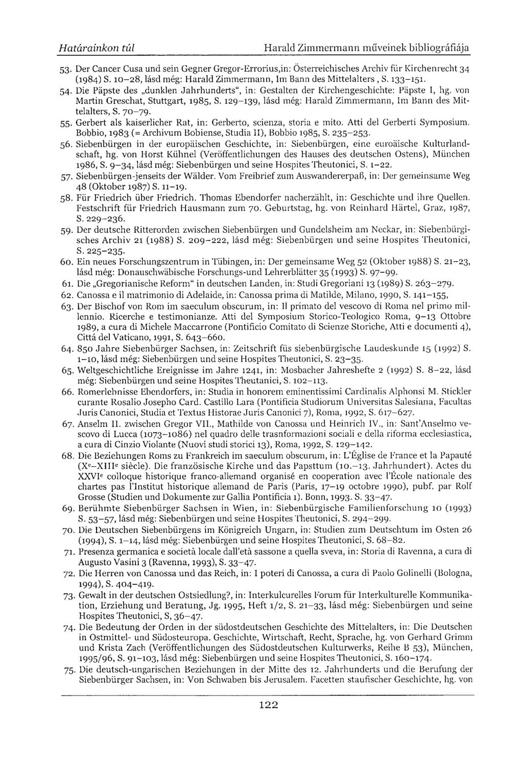 53. Der Cancer Cusa und sein Gegner Gregor-Errorius.in: Österreichisches Archiv für Kirchenrecht 34 (1984) S. 10-28, lásd még: Harald Zimmermann, Im Bann des Mittelalters, S. 133-151. 54.