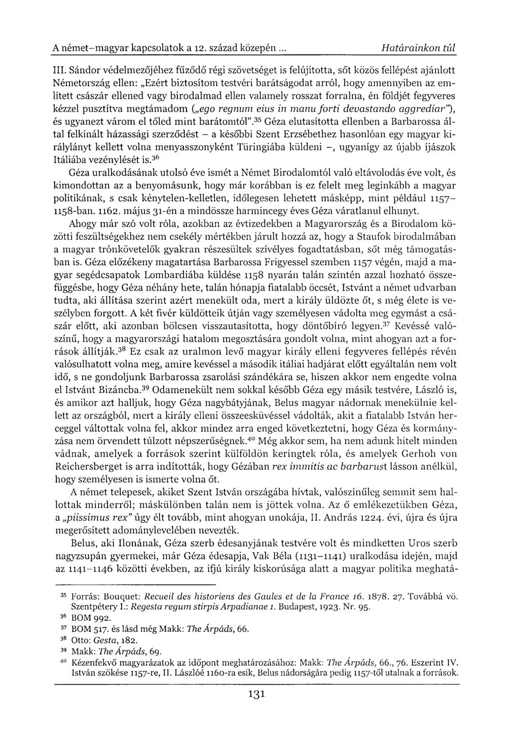 III. Sándor védelmezőjéhez fűződő régi szövetséget is felújította, sőt közös fellépést ajánlott Németország ellen: Ezért biztosítom testvéri barátságodat arról, hogy amennyiben az említett császár