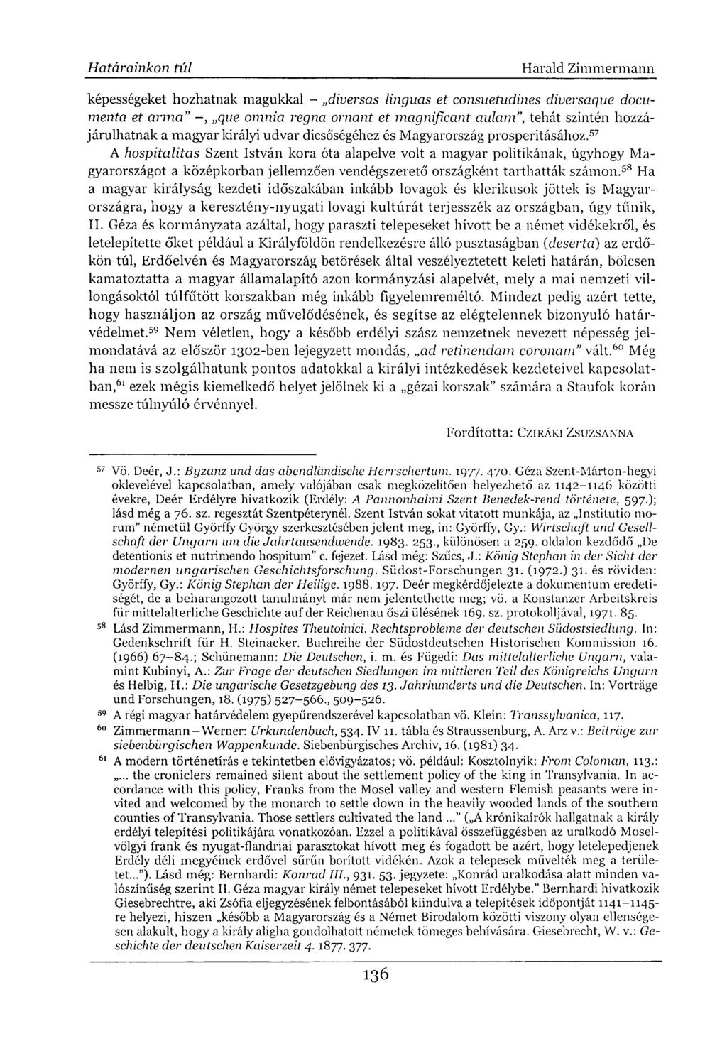 képességeket hozhatnak magukkal - diversas linguas et consuetudines diversaque documenta et arrna" -, que omnia regna ornant et magnificant aulam", tehát szintén hozzájárulhatnak a magyar királyi