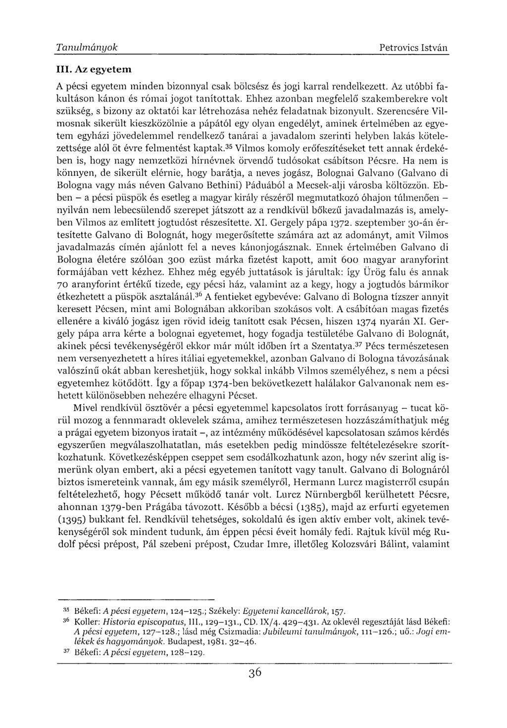 III. Az egyetem A pécsi egyetem minden bizonnyal csak bölcsész és jogi karral rendelkezett. Az utóbbi fakultáson kánon és római jogot tanítottak.