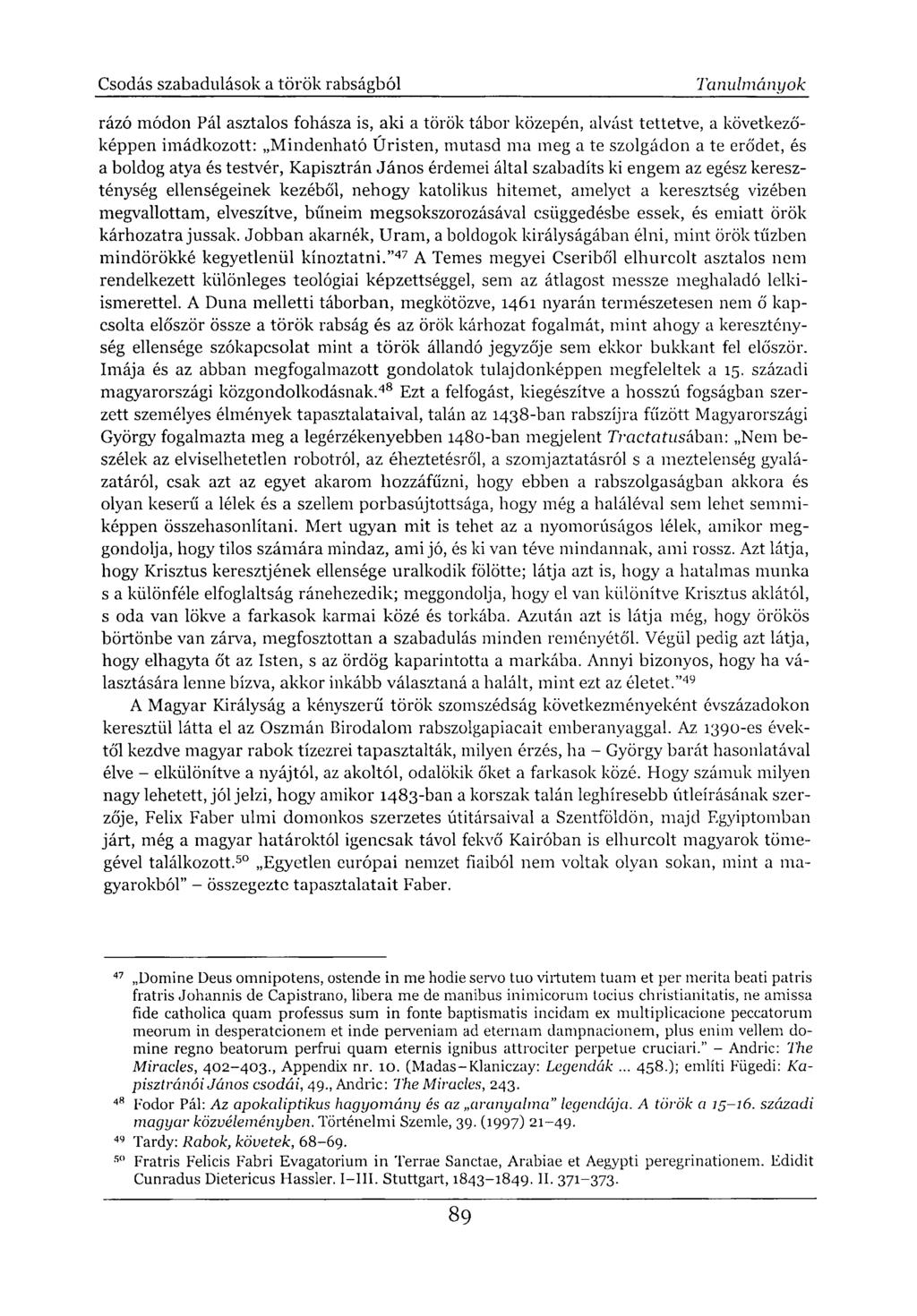 rázó módon Pál asztalos fohásza is, aki a török tábor közepén, alvást tettetve, a következőképpen imádkozott: Mindenható Úristen, mutasd ma meg a te szolgádon a te erődet, és a boldog atya és