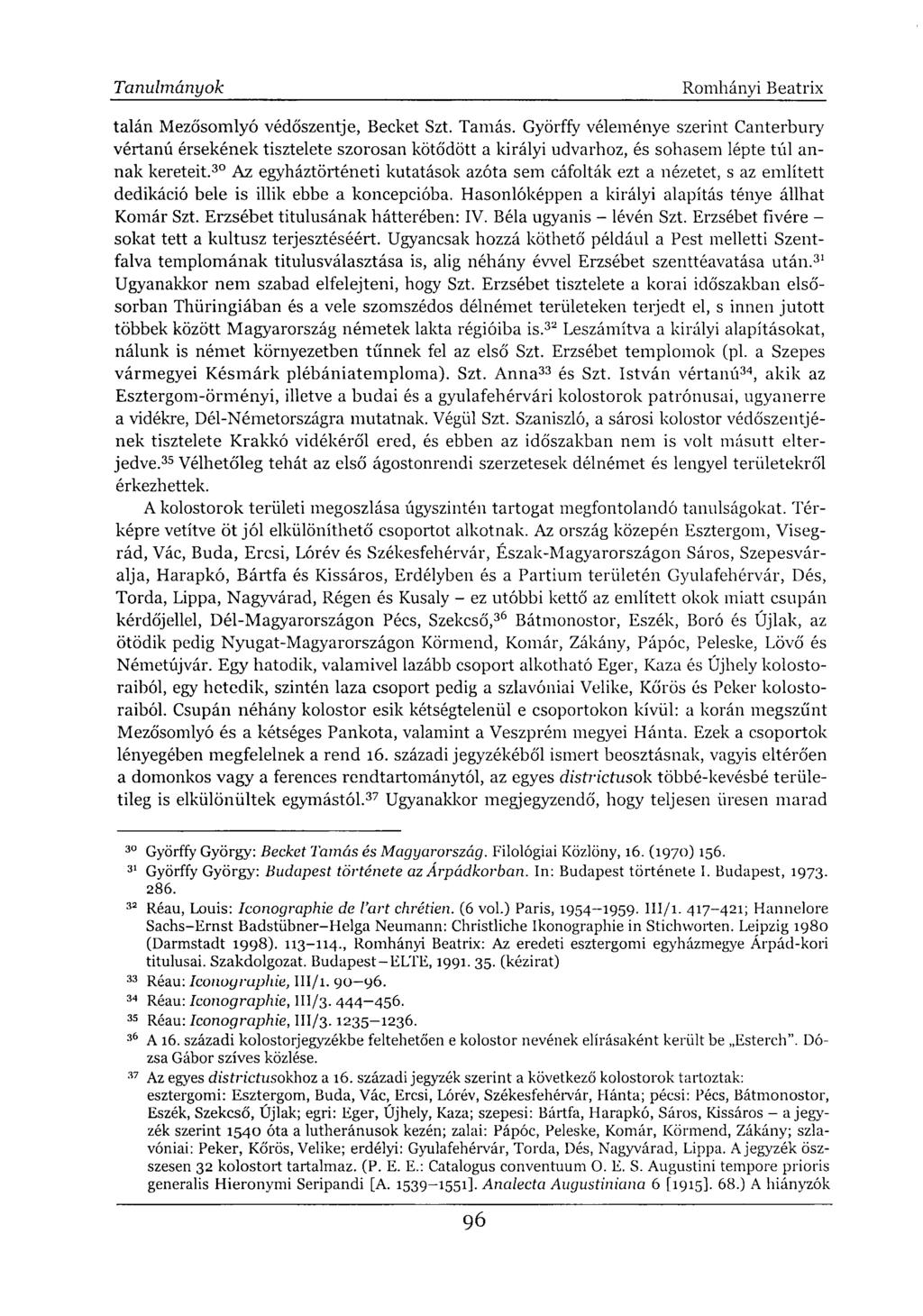 talán Mezősomlyó védőszentje, Becket Szt. Tamás. Györfíy véleménye szerint Canterbury vértanú érsekének tisztelete szorosan kötődött a királyi udvarhoz, és sohasem lépte túl annak kereteit.