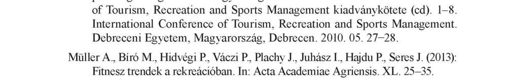 Az egészségtudatosság és a sport 23 Mosonyi Attila, Könyves Erika, Kerényi Erika, M üller Anetta (2010): Miskolctapolca egészségturizmusa egy vizsgálat tükrében.