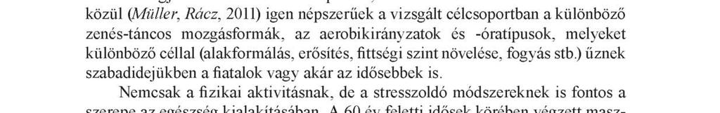 14 Révész László, Ekler Judit, Fügedi Balázs, Bíró Melinda, Karsai István, Polgár Tibor A főiskolai hallgatók rekreációs szokásaiban (Müller és mtsai, 2011) dominánsan megjelennek a különböző