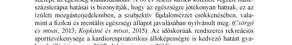 A fitnesztrendek közül (Müller, Rácz, 2011) igen népszerűek a vizsgált célcsoportban a különböző zenés-táncos mozgásformák, az aerobikirányzatok és -óratípusok, melyeket különböző céllal