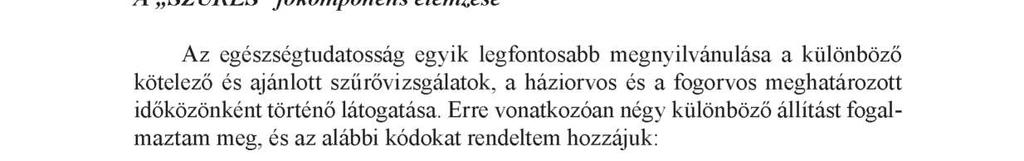 Az egészségtudatosság és a sport 15 A következőkben azt vizsgáltam, hogy valóban az általam meghatározott tényezők és változók determinálják-e az egészségtudatos magatartást.