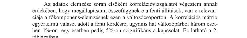 Eredmények A SZŰRÉS főkomponens elemzése Az egészségtudatosság egyik legfontosabb megnyilvánulása a különböző kötelező és ajánlott szűrővizsgálatok, a háziorvos és a fogorvos meghatározott