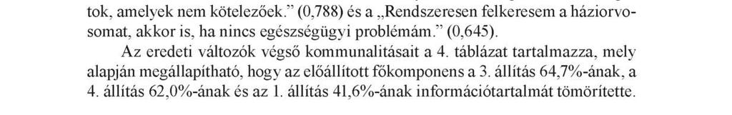 0,000) is megerősítette, azonban az SZ_2 állítás információtartalmát nem sikerült jól visszaadnia az első próbálkozásból született főkomponensnek, ezért statisztikai megfontolásból a Rendszeresen