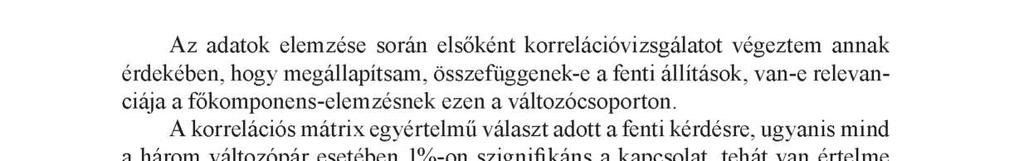 állítás 69,0%-ának információtartalmát tömörítette. Tehát ennek a főkomponensnek a kialakítása igen jól sikerült, mivel nagyon nagy arányban sikerült az eredeti változók információtartalmát megőrizni.