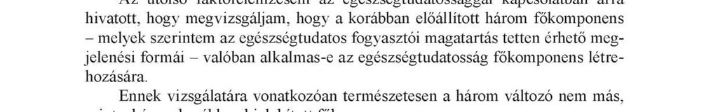 20 Szántó Ákos, Boda Eszter Végül még egy faktorelemzés elvégzése vált szükségessé, mégpedig annak vizsgálatára, hogy az egészségtudatos fogyasztói magatartás megnyilvánulásai valóban alkalmasak-e az