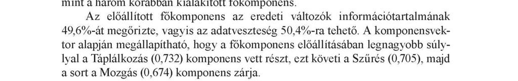 A z egészségtudatosság főkomponens elemzése Az utolsó faktorelemzésem az egészségtudatossággal kapcsolatban arra hivatott, hogy megvizsgáljam, hogy a korábban előállított három főkomponens - melyek