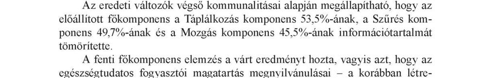 Ennek vizsgálatára vonatkozóan természetesen a három változó nem más, m int a három korábban kialakított főkomponens.