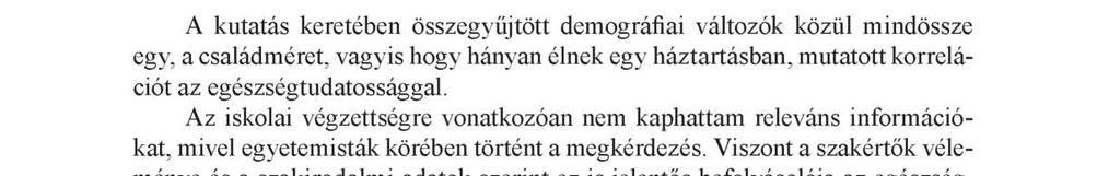 A komponensvektor alapján megállapítható, hogy a főkomponens előállításában legnagyobb súlylyal a Táplálkozás (0,732) komponens vett részt, ezt követi a Szűrés (0,705), majd a sort a Mozgás (0,674)