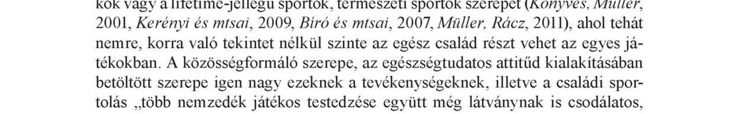 kell. A rekreációs kínálatnak alkalmazkodni kell a család szerkezetéhez, és figyelembe kell, hogy vegye a különböző korosztályok igényeit, teherbíró képességét, előképzettségét.