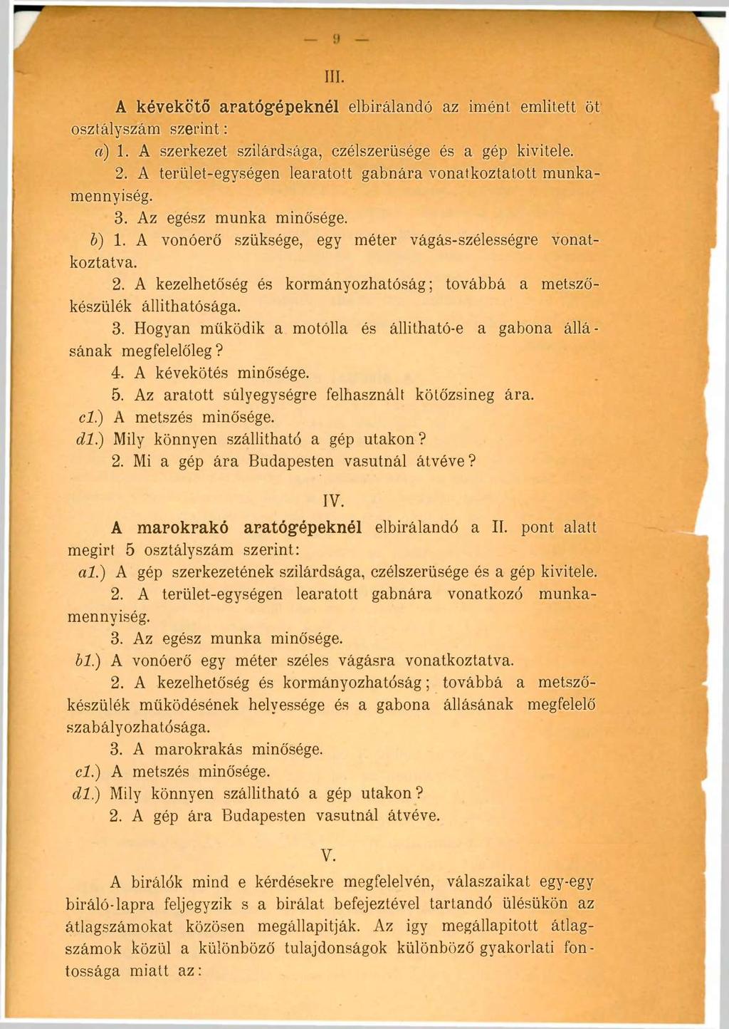 Magyar íj-mezőgazdaságul Múzeum és Könyvtár A kévekötő aratógépeknél elbírálandó az imént emiitett öt osztályszám szerint : a) 1. A szerkezet szilárdsága, czélszerüsége és a gép kivitele. 2.