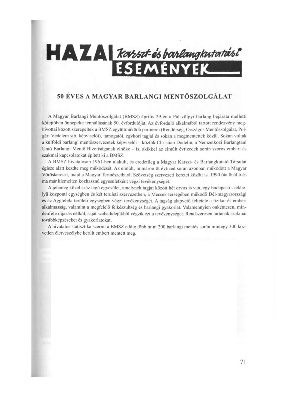 HAZAI 'fo fá n t & lm b&x*tíjtovtatn6t események 50 ÉVES A MAGYAR BARLANGI MENTŐSZOLGÁLAT A Magyar Barlangi Mentőszolgálat (BMSZ) április 29-én a Pál-völgyi-barlang bejárata melletti kőfejtőben