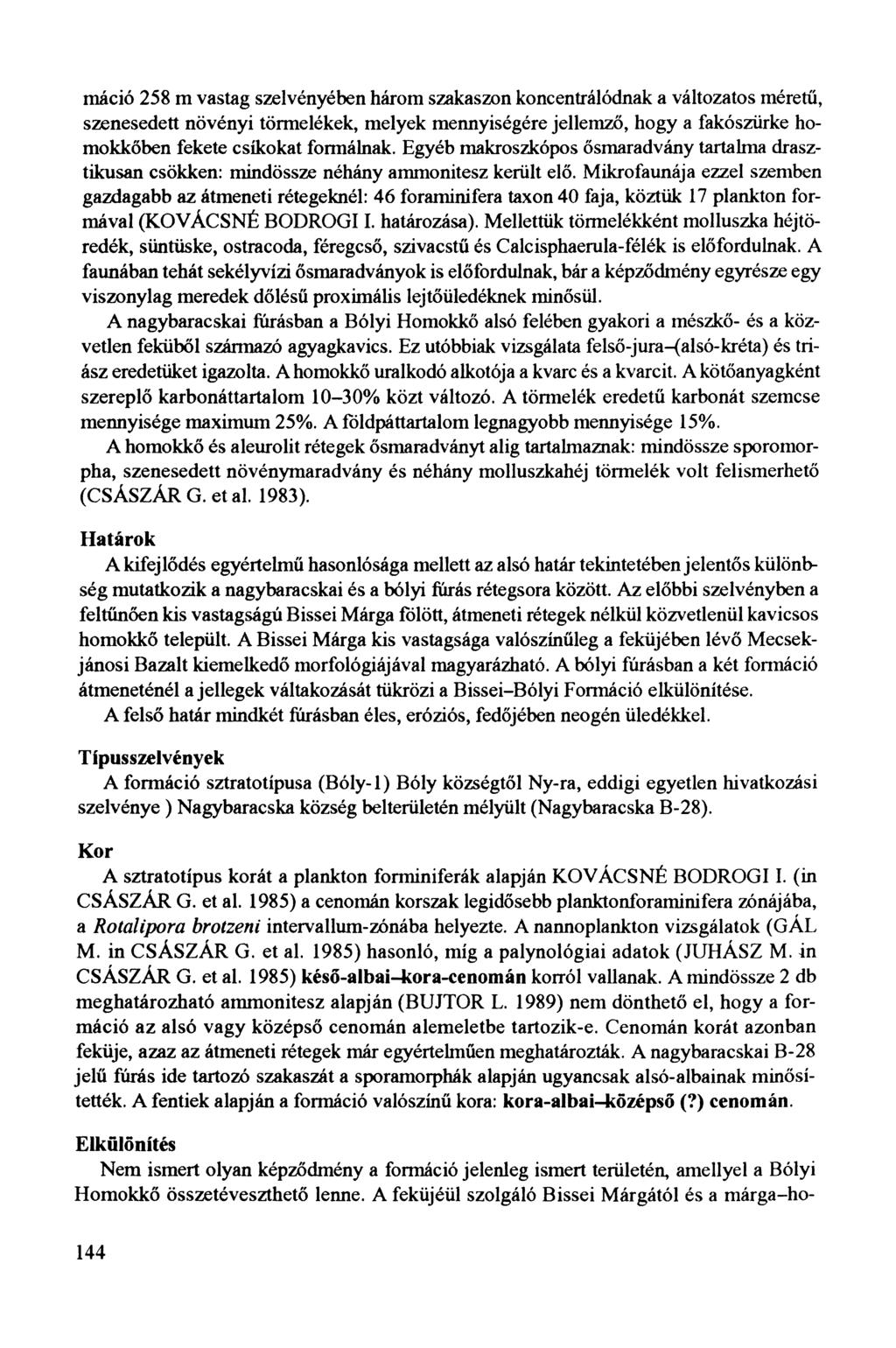 máció 258 m vastag szelvényében három szakaszon koncentrálódnak a változatos méretű, szenesedett növényi törmelékek, melyek mennyiségére jellemző, hogy a fakószürke homokkőben fekete csíkokat