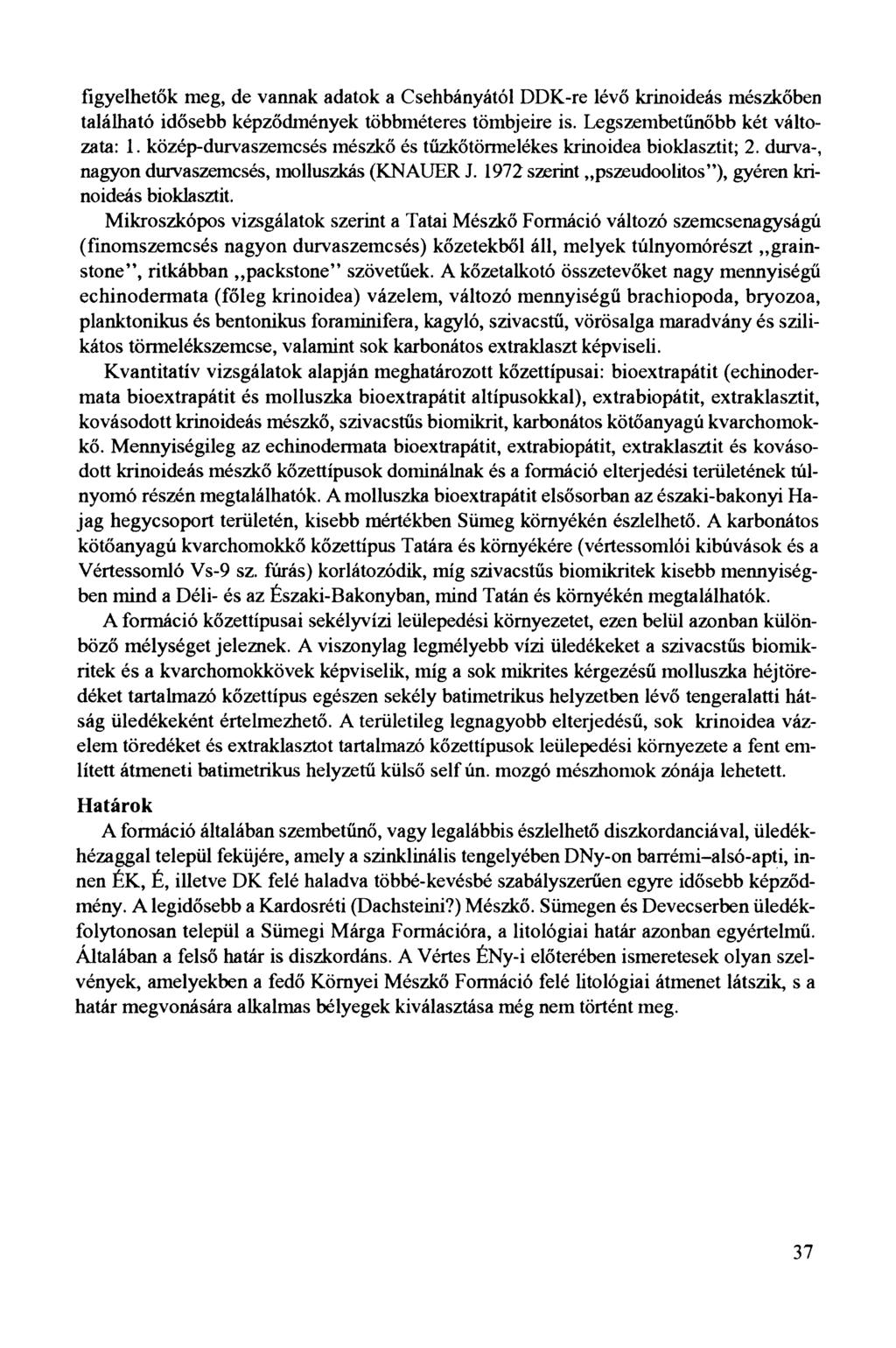 figyelhetők meg, de vannak adatok a Csehbányától DDK-re lévő krinoideás mészkőben található idősebb képződmények többméteres tömbjeire is. Legszembetűnőbb két változata: 1.