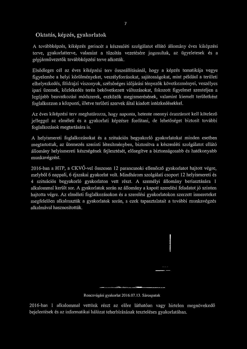 Elsődleges cél az éves kiképzési terv összeállításánál, hogy a képzés tematikája vegye figyelembe a helyi körülményeket, veszélyforrásokat, sajátosságokat, mint például a területi elhelyezkedés,