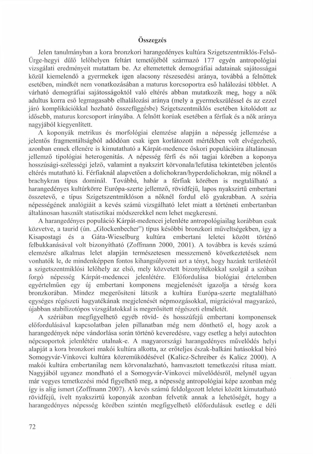 Összegzés Jelen tanulmányban a kora bronzkori harangedényes kultúra Szigetszentmiklós-Felső- Ürge-hegyi dűlő lelőhelyen feltárt temetőjéből származó 177 egyén antropológiai vizsgálati eredményeit