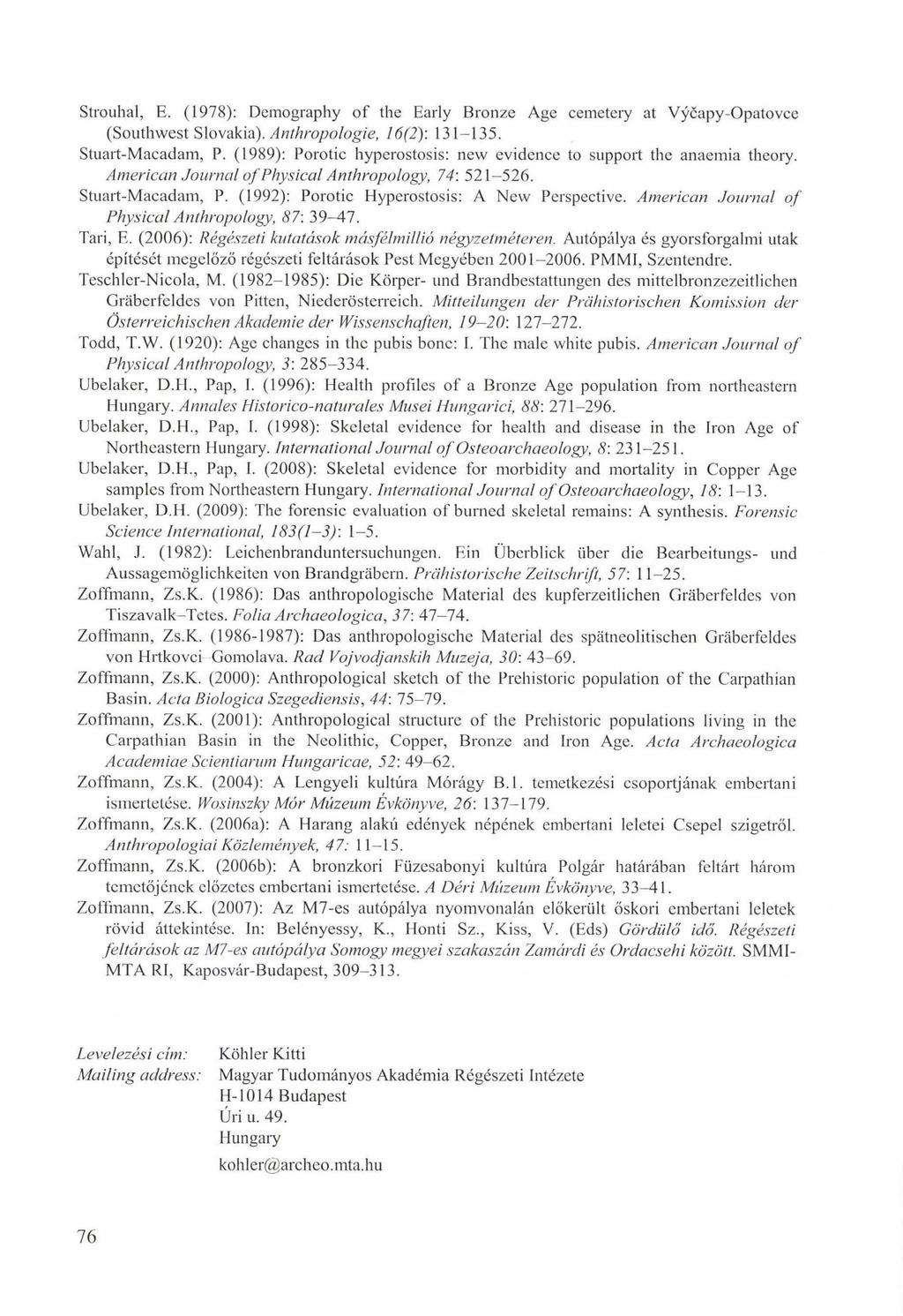 Strouhal, E. (1978): Demography of the Early Bronze Age cemetery at Vycapy-Opatovce (Southwest Slovakia). Anthropologie, 16(2): 131-135. Stuart-Macadam, P.