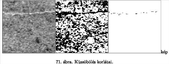 A változó háttérű képek gondot jelentenek a hisztogram alapú küszöbölés számára, de nem ezek szabják az elvi korlátját, hanem az a tény, hogy a hisztogram nem tartalmaz semmi geometriai információt,