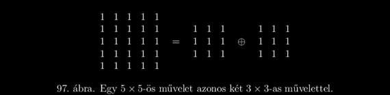 3. Dualitás komplemensre: ahol az komplemense, a -nek az origóra való tükrözése. Az iteráció felhaszálható műveletek felgyorsítására, ha egy nagy SE több kisebb elem dilatációjára "bontható" (97.