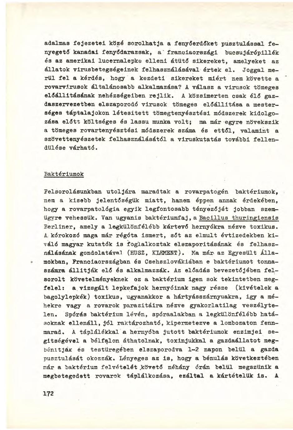 adalmas fejezetei közé sorolhatja a fenyőerdőket pusztulással fenyegető kanadai fenyődarazsak, a' franciaországi bucsujárőpillék és az amerikai lucernalepke elleni átütő sikereket, amelyeket az