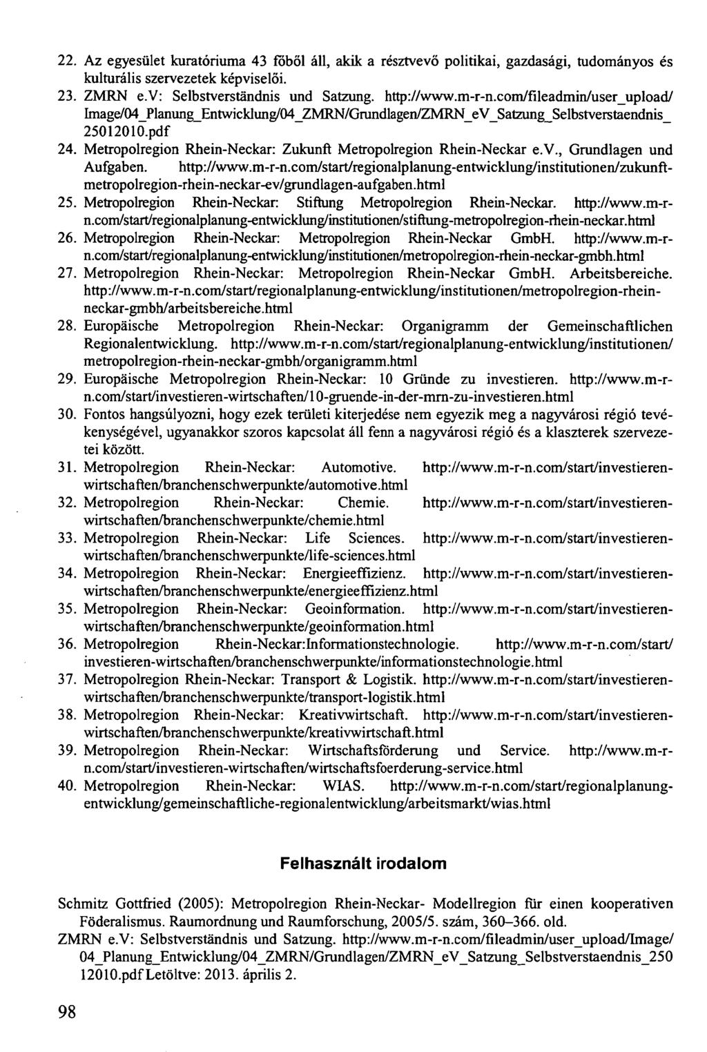 22. Az egyesület kuratóriuma 43 főből áll, akik a résztvevő politikai, gazdasági, tudományos és kulturális szervezetek képviselői. 23. ZMRN e.v: Selbstverständnis und Satzung, http://www.m-r-n.
