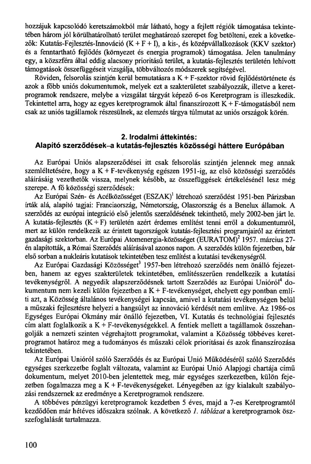 hozzájuk kapcsolódó keretszámokból már látható, hogy a fejlett régiók támogatása tekintetében három jól körülhatárolható terület meghatározó szerepet fog betölteni, ezek a következők: