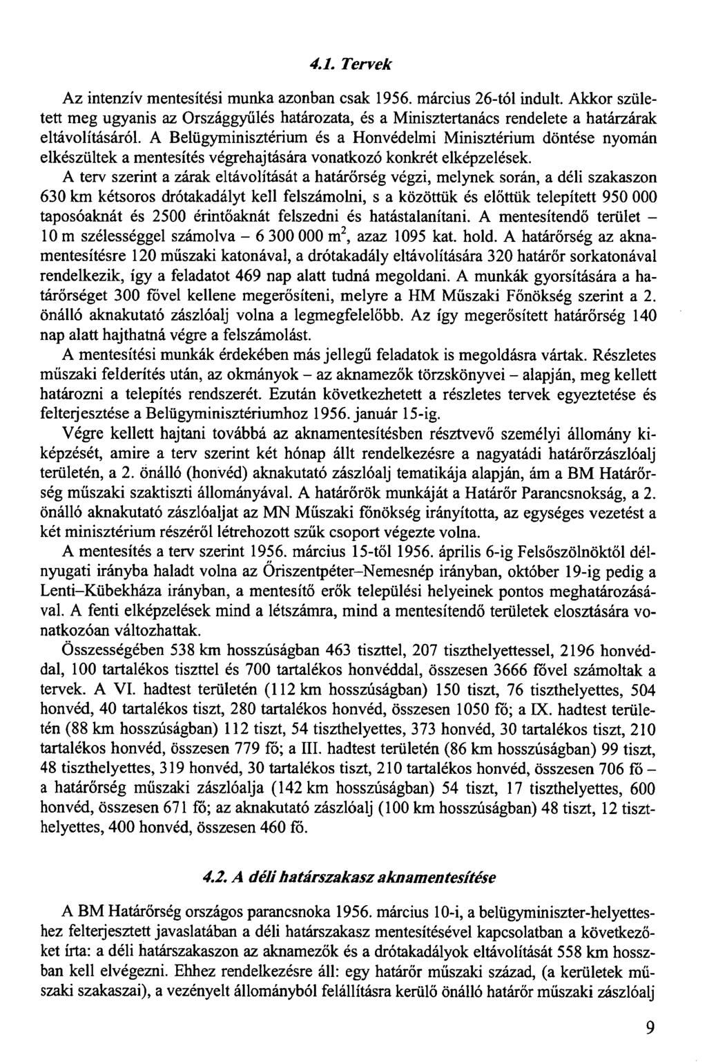 4.1. Tervek Az intenzív mentesítési munka azonban csak 1956. március 26-tól indult. Akkor született meg ugyanis az Országgyűlés határozata, és a Minisztertanács rendelete a határzárak eltávolításáról.