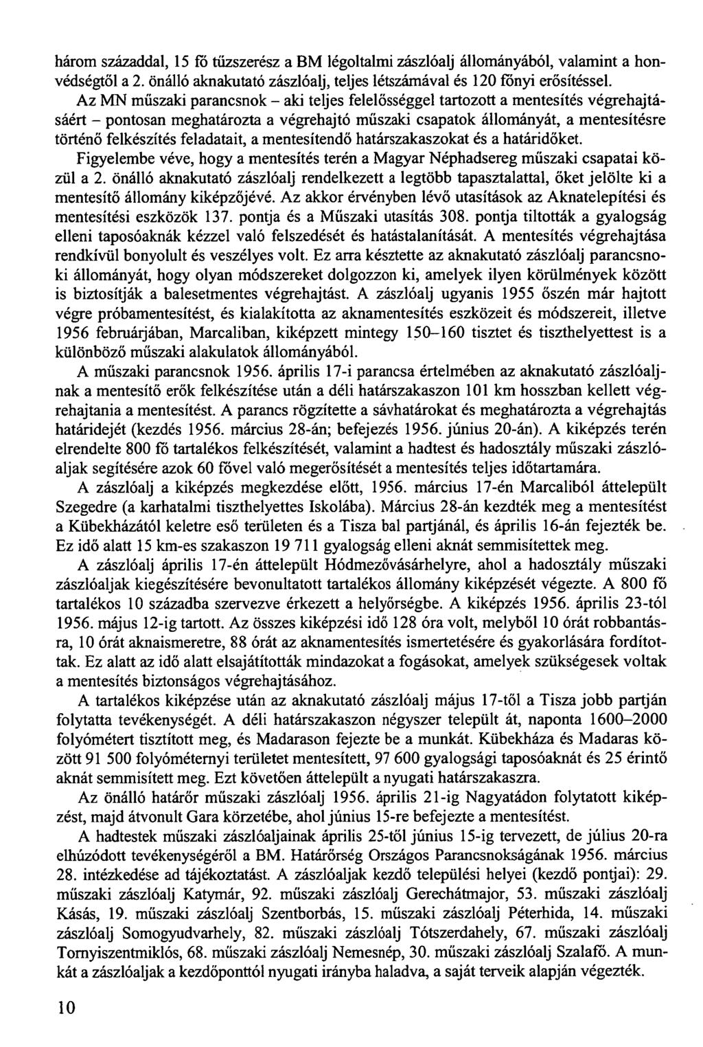 három századdal, 15 fő tűzszerész a BM légoltalmi zászlóalj állományából, valamint a honvédségtől a 2. önálló aknakutató zászlóalj, teljes létszámával és 120 főnyi erősítéssel.