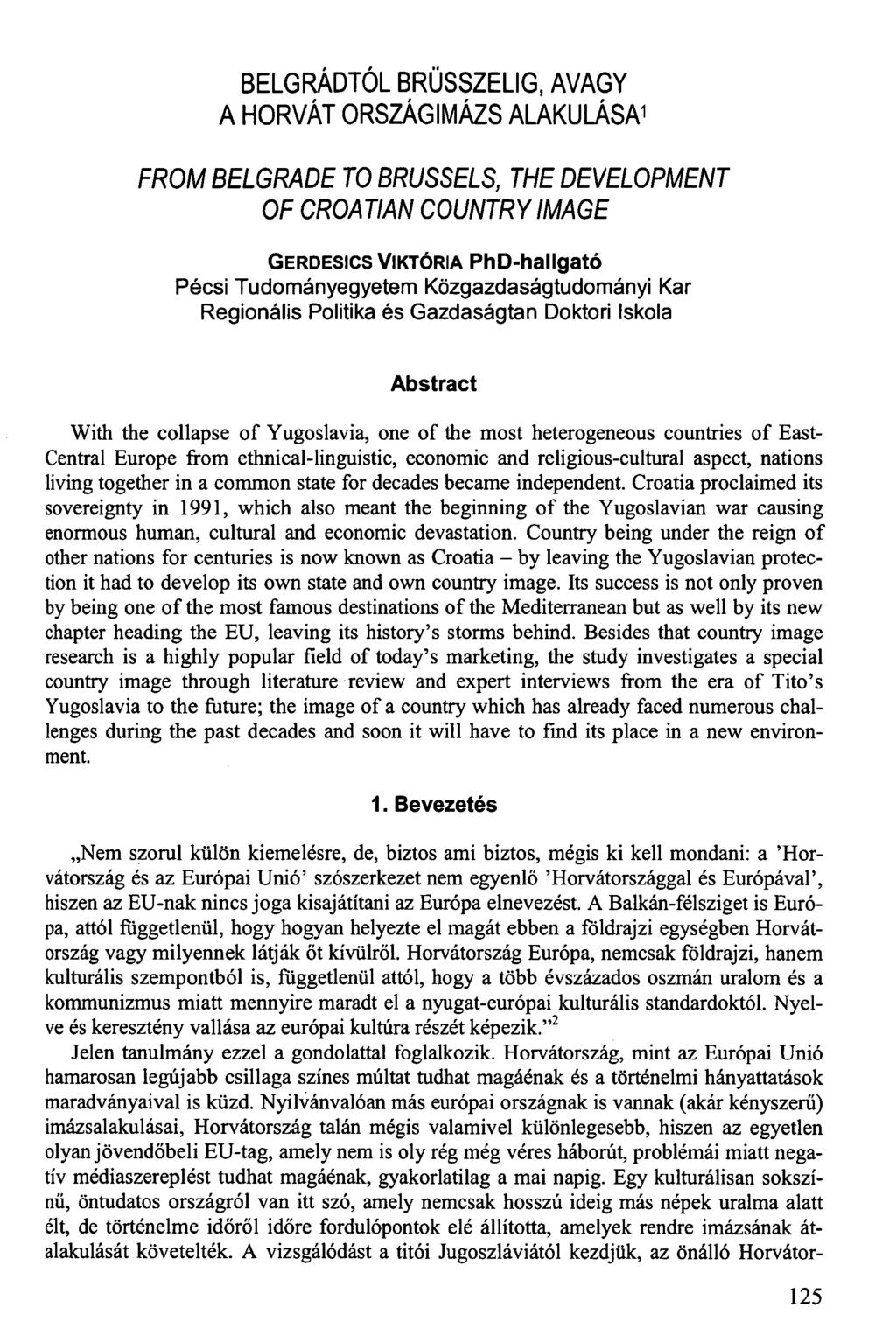 BELGRÁDTÓL BRÜSSZELIG, AVAGY A HORVÁT ORSZÁGIMÁZS ALAKULÁSA 1 FROM BELGRADE TO BRUSSELS, THE DEVELOPMENT OF CROATIAN COUNTRY IMAGE GERDESICS VIKTÓRIA PhD-hallgató Pécsi Tudományegyetem