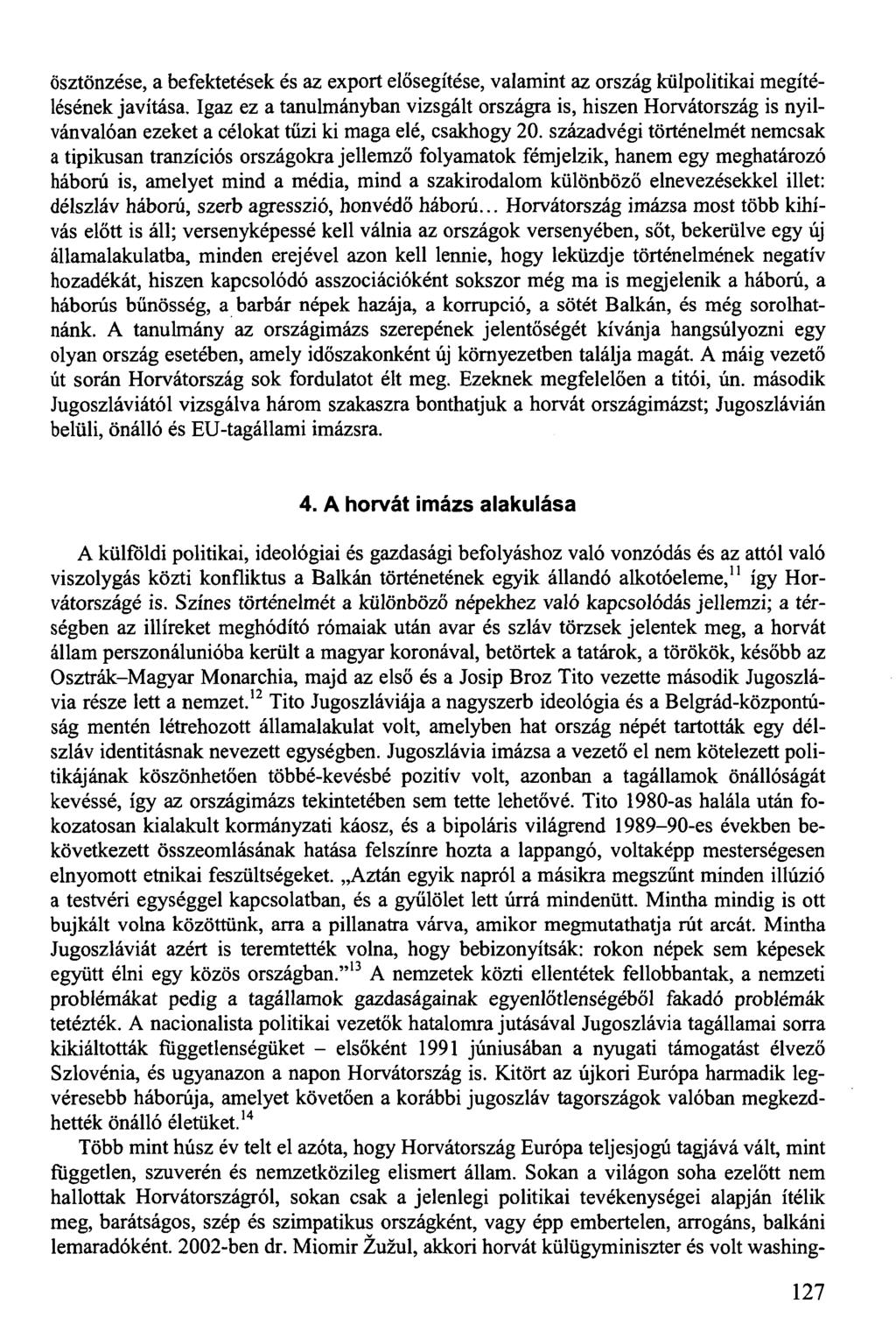 ösztönzése, a befektetések és az export elősegítése, valamint az ország külpolitikai megítélésének javítása.