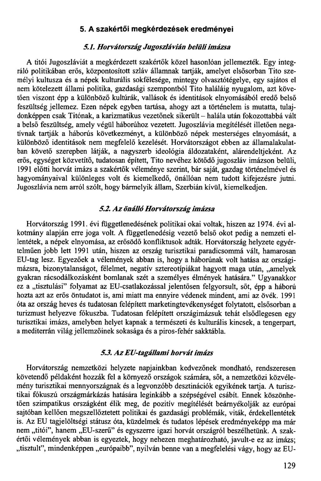 5. A szakértői megkérdezések eredményei 5.1. Horvátország Jugoszlávián belüli imázsa A titói Jugoszláviát a megkérdezett szakértők közel hasonlóan jellemezték.