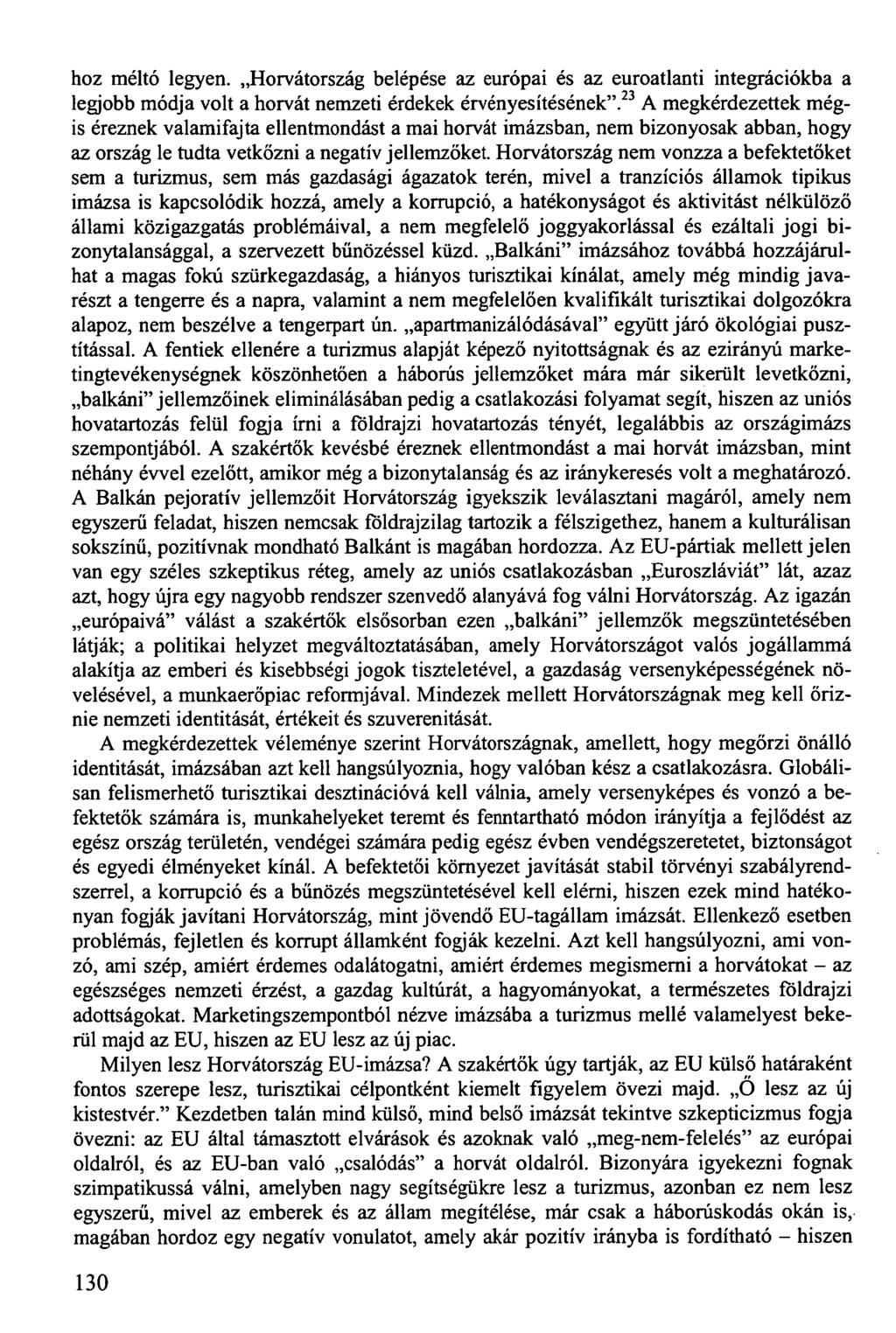 hoz méltó legyen. Horvátország belépése az európai és az euroatlanti integrációkba a legjobb módja volt a horvát nemzeti érdekek érvényesítésének".