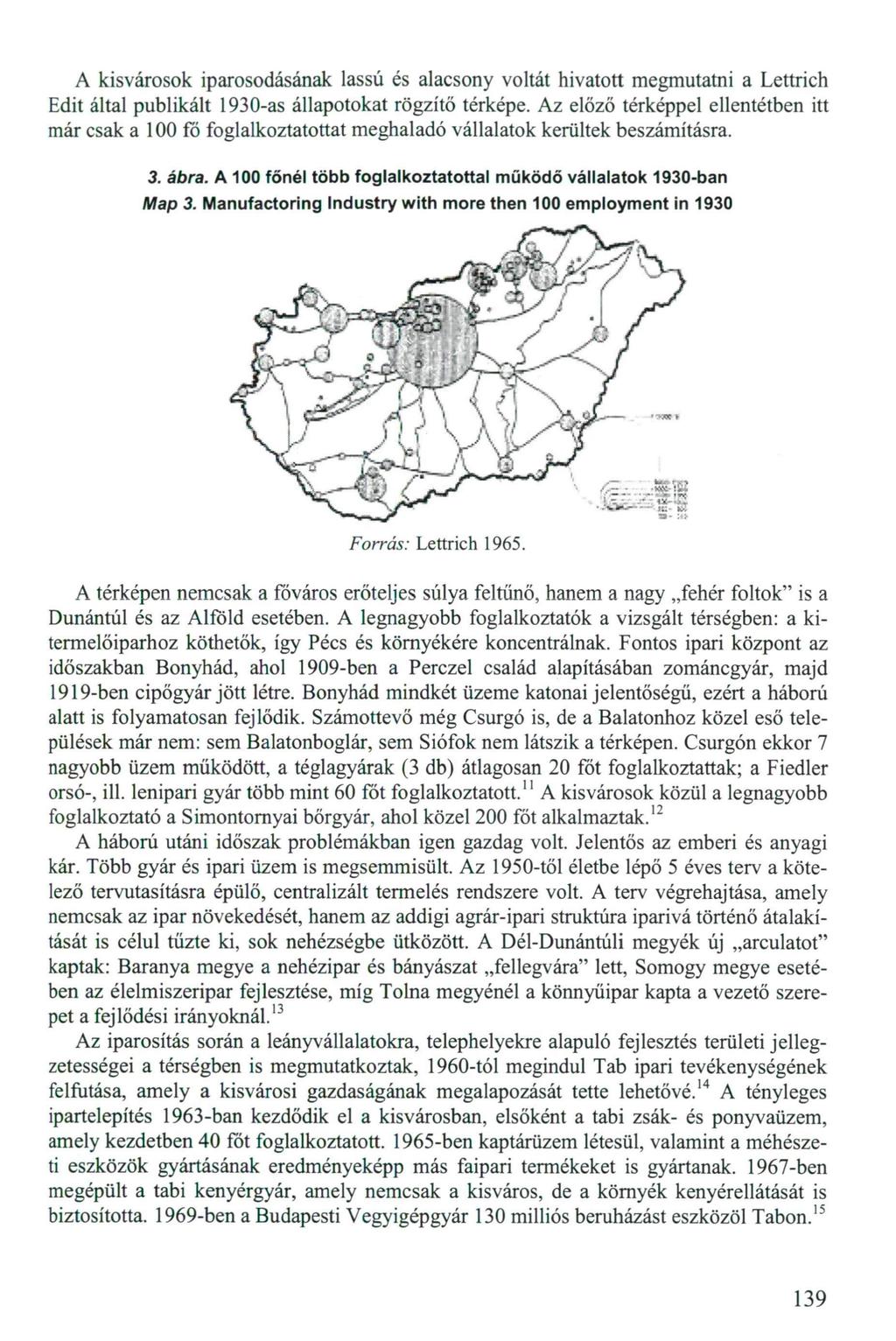 A kisvárosok iparosodásának lassú és alacsony voltát hivatott megmutatni a Lettrich Edit által publikált 1930-as állapotokat rögzítő térképe.