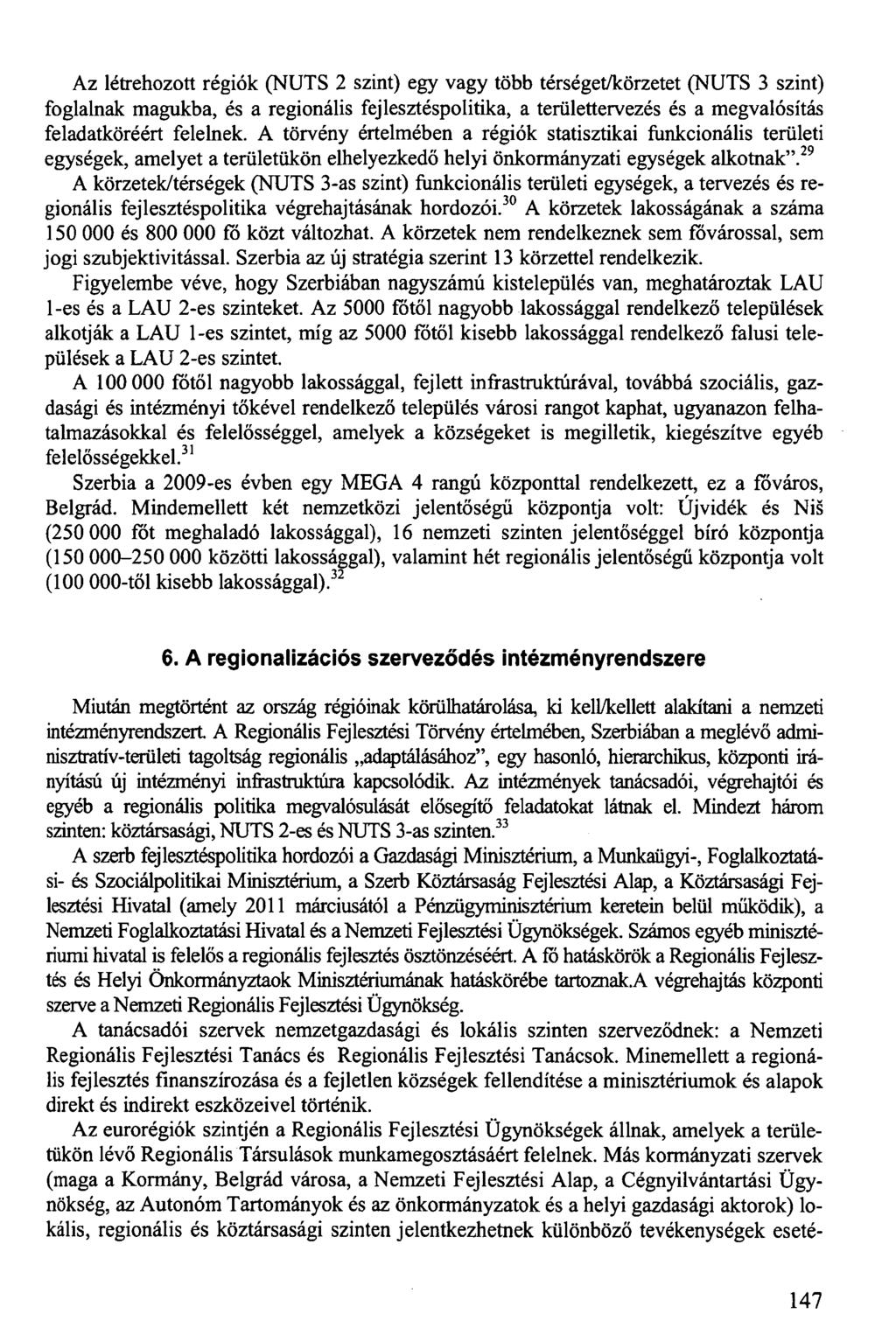 Az létrehozott régiók (NUTS 2 szint) egy vagy több térséget/körzetet (NUTS 3 szint) foglalnak magukba, és a regionális fejlesztéspolitika, a területtervezés és a megvalósítás feladatköréért felelnek.