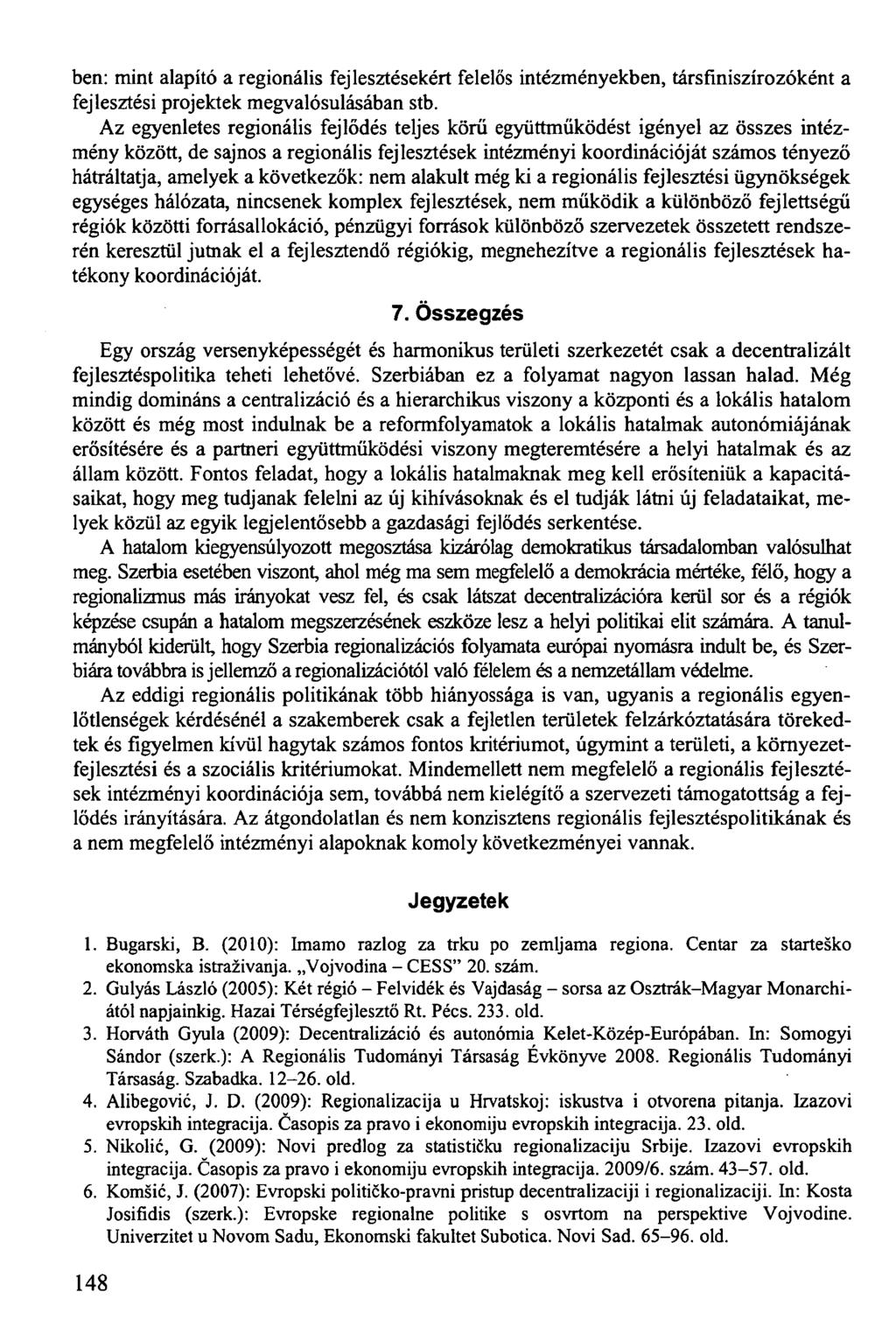 ben: mint alapító a regionális fejlesztésekért felelős intézményekben, társfiniszírozóként a fejlesztési projektek megvalósulásában stb.