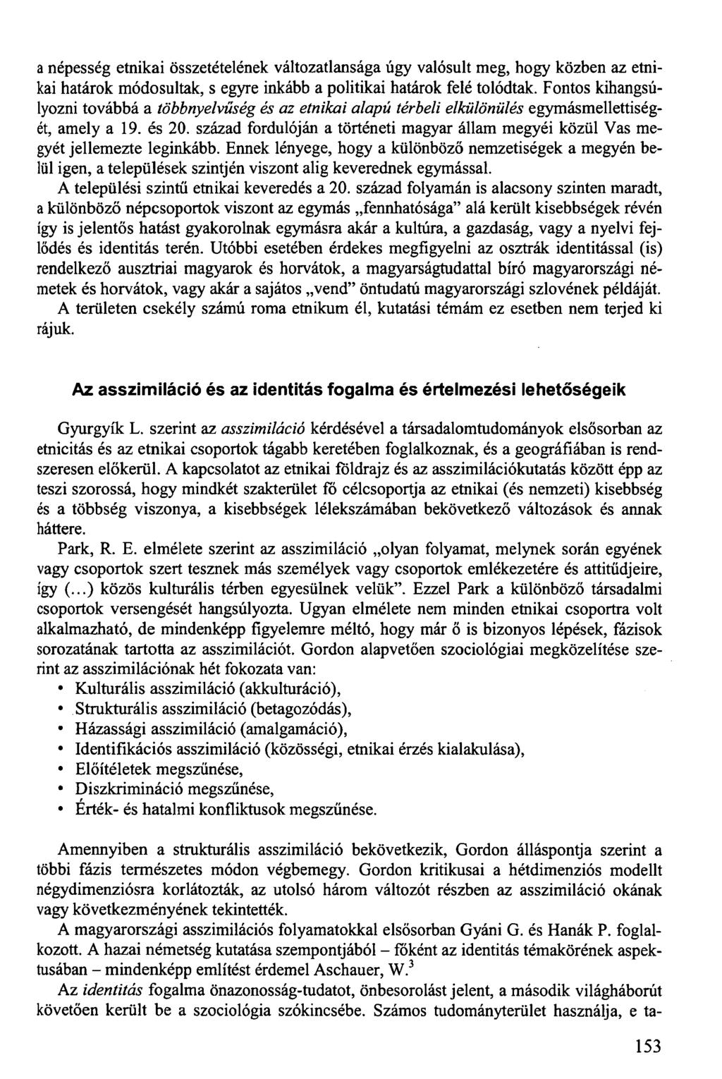 a népesség etnikai összetételének változatlansága úgy valósult meg, hogy közben az etnikai határok módosultak, s egyre inkább a politikai határok felé tolódtak.