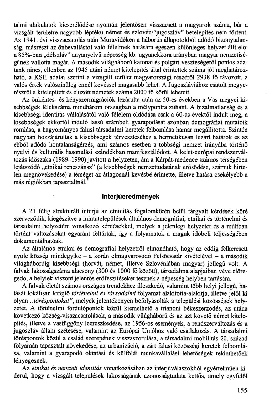 talmi alakulatok kicserélődése nyomán jelentősen visszaesett a magyarok száma, bár a vizsgált területre nagyobb léptékű német és szlovén/"jugoszláv" betelepítés nem történt. Az 1941.