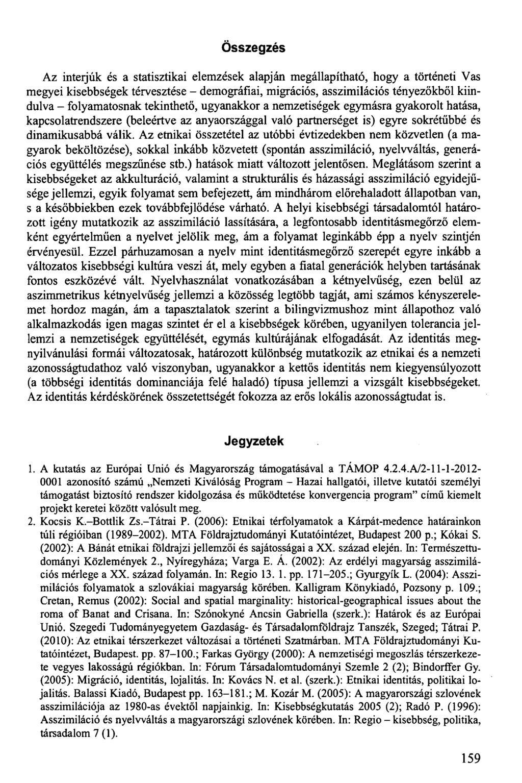 Összegzés Az interjúk és a statisztikai elemzések alapján megállapítható, hogy a történeti Vas megyei kisebbségek térvesztése - demográfiai, migrációs, asszimilációs tényezőkből kiindulva -