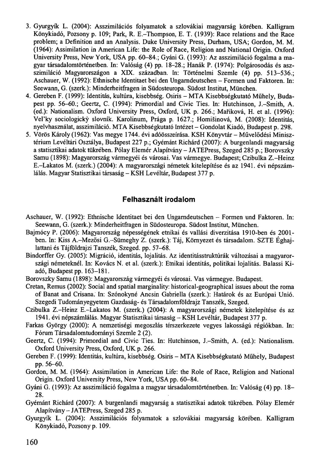 3. Gyurgyík L. (2004): Asszimilációs folyamatok a szlovákiai magyarság körében. Kalligram Könykiadó, Pozsony p. 109; Park, R. E.-Thompson, E. T.