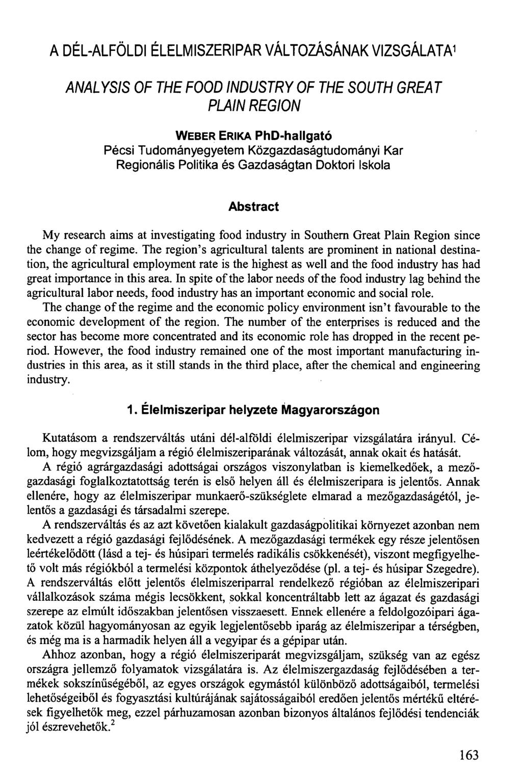 A DÉL-ALFÖLDI ÉLELMISZERIPAR VÁLTOZÁSÁNAK VIZSGÁLATA 1 ANALYSIS OF THE FOOD INDUSTRY OF THE SOUTH GREAT PLAIN REGION WEBER ERIKA PhD-hallgató Pécsi Tudományegyetem Közgazdaságtudományi Kar Regionális